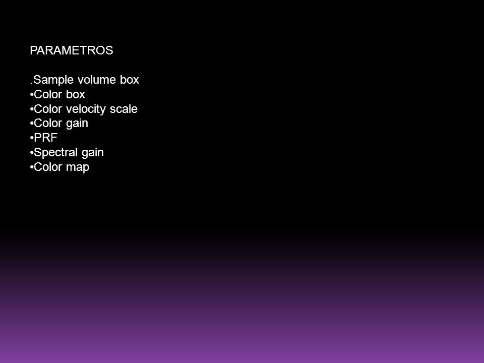PARAMETROS .Sample volume box •Color box •Color velocity scale •Color gain •PRF •Spectral gain •Color map.
