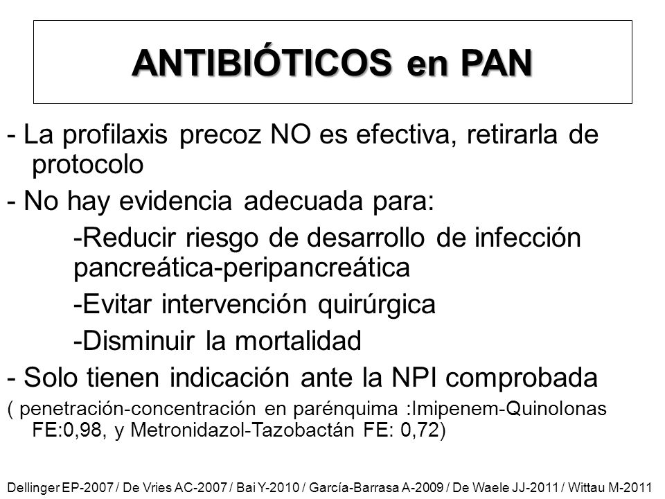 ANTIBIÓTICOS en PAN - La profilaxis precoz NO es efectiva, retirarla de protocolo. - No hay evidencia adecuada para: