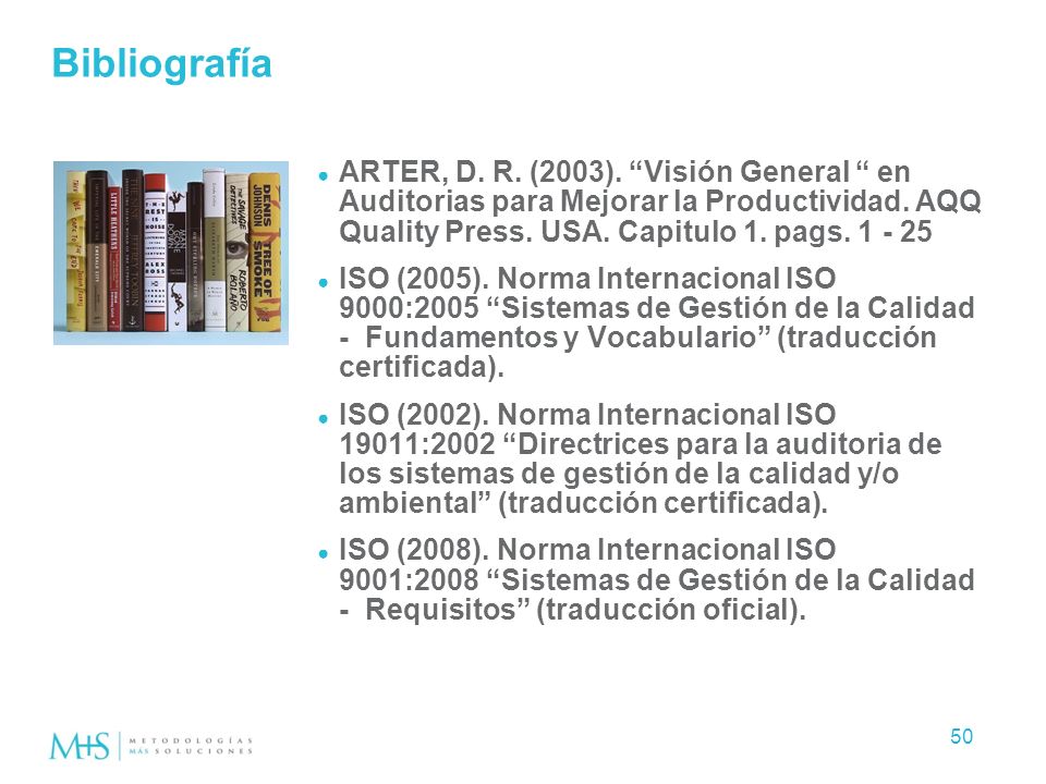 Bibliografía ARTER, D. R. (2003). Visión General en Auditorias para Mejorar la Productividad. AQQ Quality Press. USA. Capitulo 1. pags