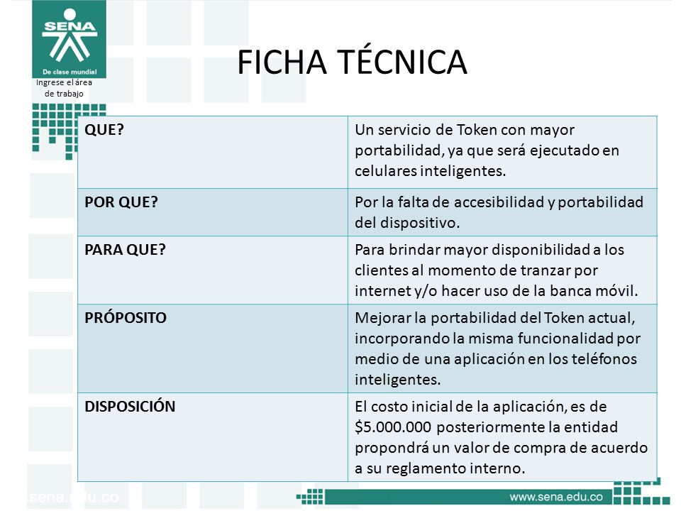FICHA TÉCNICA Ingrese el área. de trabajo. QUE Un servicio de Token con mayor portabilidad, ya que será ejecutado en celulares inteligentes.