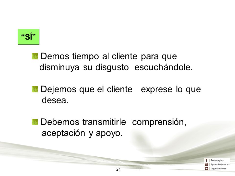 Demos tiempo al cliente para que disminuya su disgusto escuchándole.
