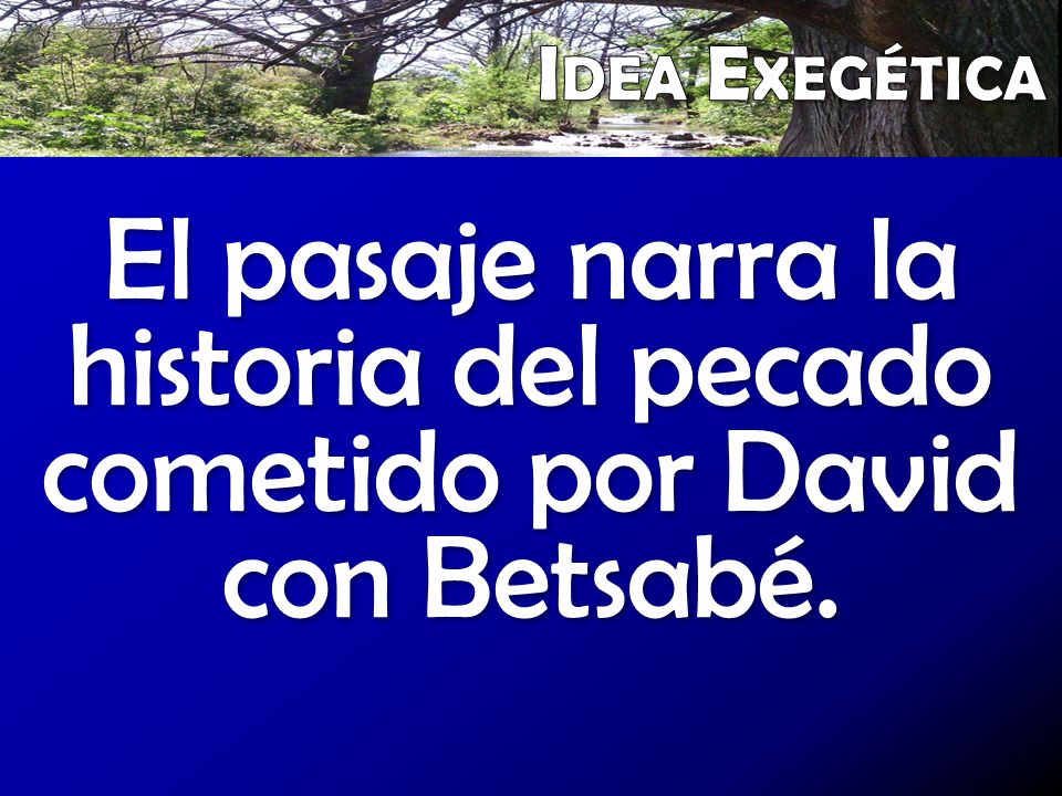El pasaje narra la historia del pecado cometido por David con Betsabé.