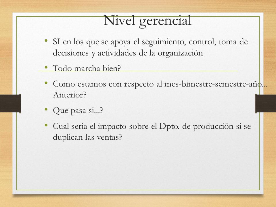 Nivel gerencial SI en los que se apoya el seguimiento, control, toma de decisiones y actividades de la organización.