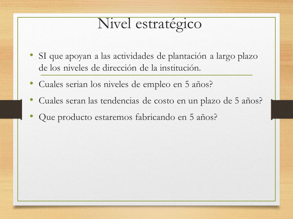 Nivel estratégico SI que apoyan a las actividades de plantación a largo plazo de los niveles de dirección de la institución.
