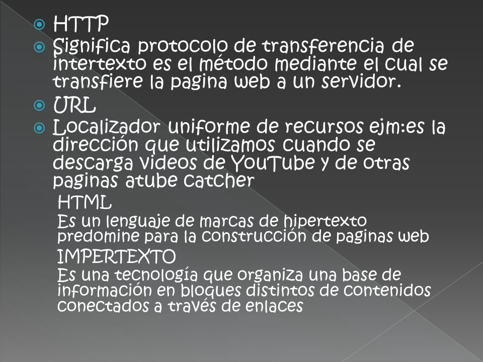 HTTP Significa protocolo de transferencia de intertexto es el método mediante el cual se transfiere la pagina web a un servidor.