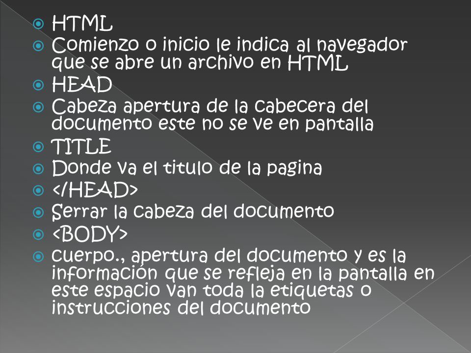 HTML Comienzo o inicio le indica al navegador que se abre un archivo en HTML. HEAD.
