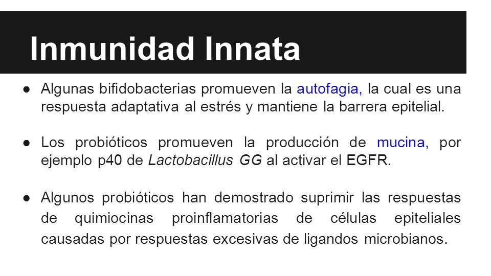 Inmunidad Innata Algunas bifidobacterias promueven la autofagia, la cual es una respuesta adaptativa al estrés y mantiene la barrera epitelial.