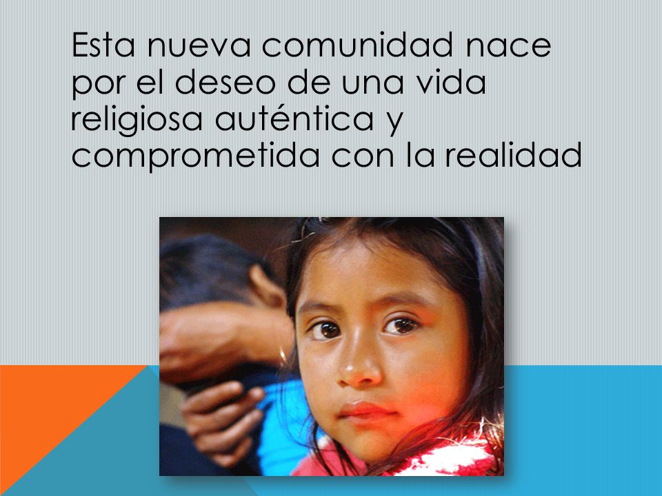 Esta nueva comunidad nace por el deseo de una vida religiosa auténtica y comprometida con la realidad