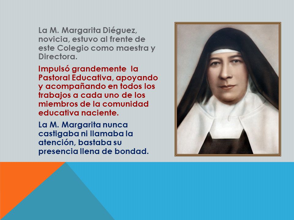 La M. Margarita Diéguez, novicia, estuvo al frente de este Colegio como maestra y Directora.