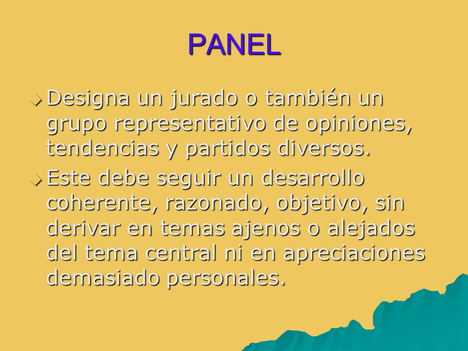 PANEL Designa un jurado o también un grupo representativo de opiniones, tendencias y partidos diversos.