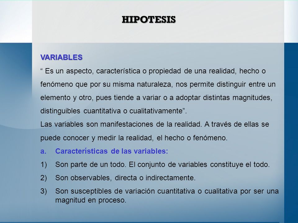 HIPOTESIS VARIABLES. Es un aspecto, característica o propiedad de una realidad, hecho o.