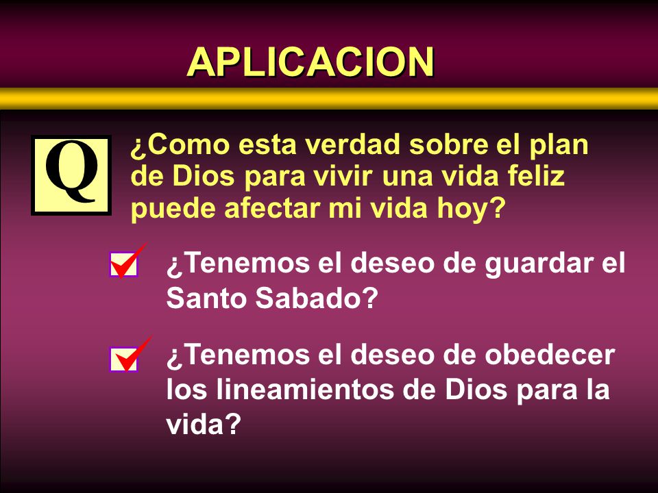 APLICACION ¿Como esta verdad sobre el plan de Dios para vivir una vida feliz puede afectar mi vida hoy