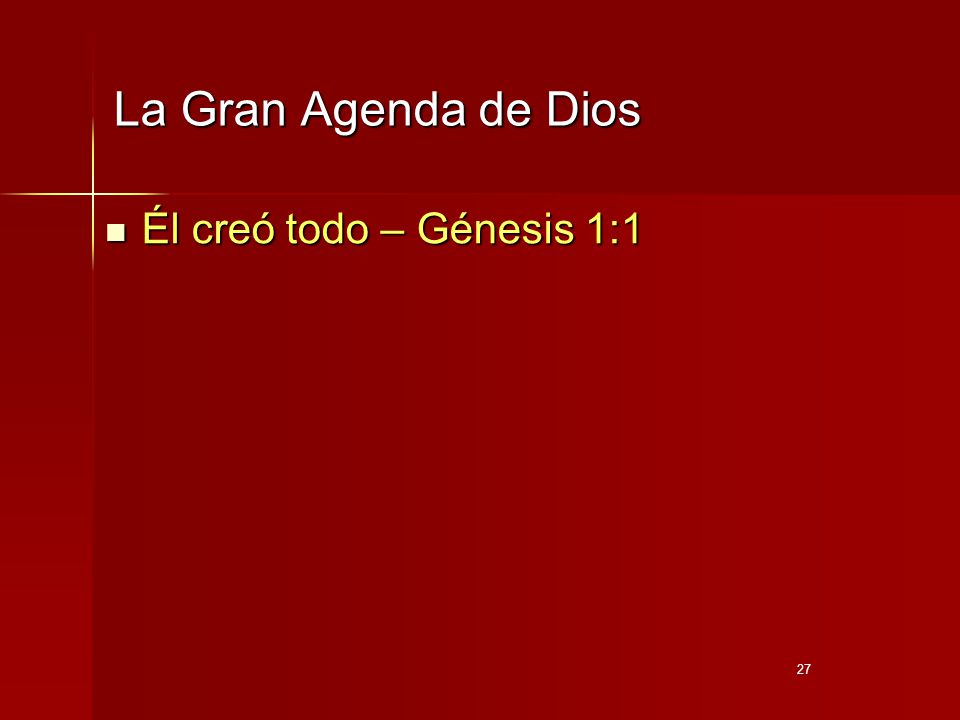 La Gran Agenda de Dios Él creó todo – Génesis 1:1 27