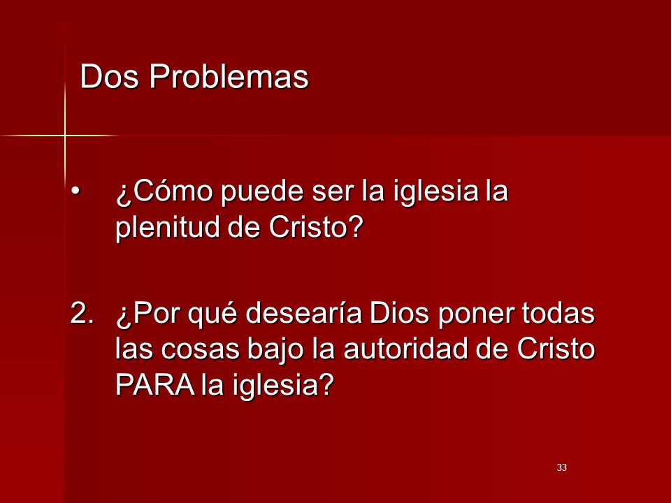 Dos Problemas ¿Cómo puede ser la iglesia la plenitud de Cristo