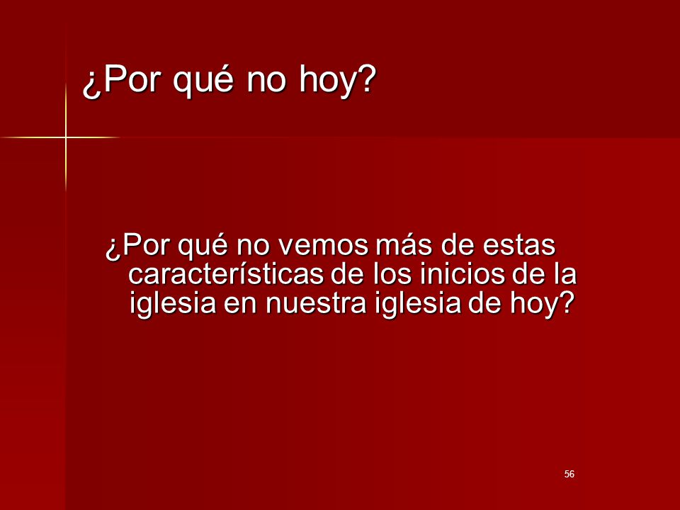 ¿Por qué no hoy ¿Por qué no vemos más de estas características de los inicios de la iglesia en nuestra iglesia de hoy