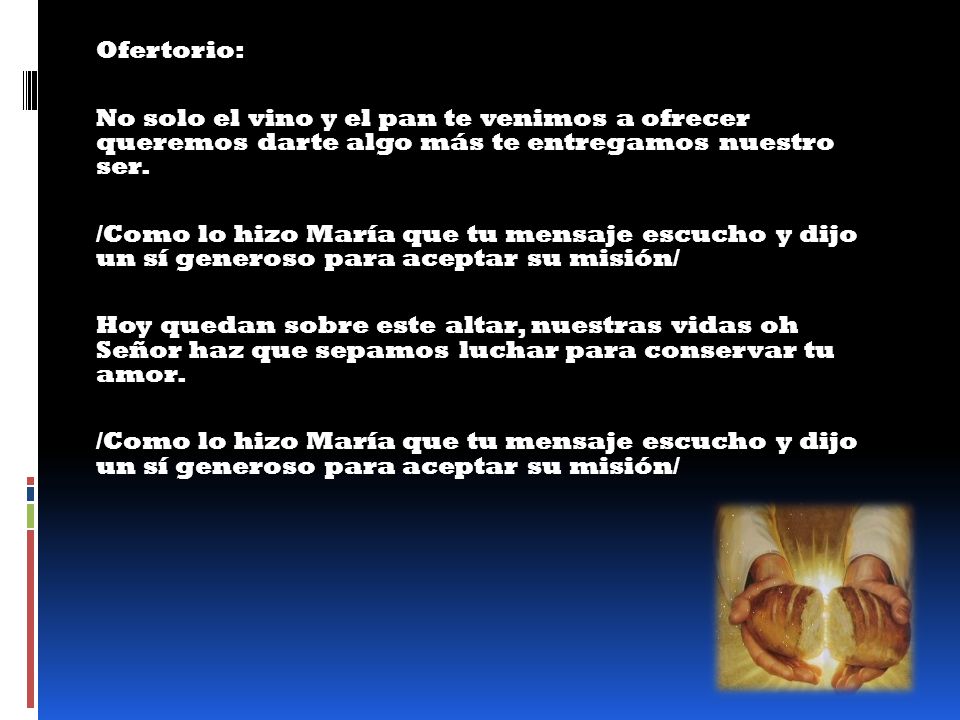 Ofertorio: No solo el vino y el pan te venimos a ofrecer queremos darte algo más te entregamos nuestro ser.