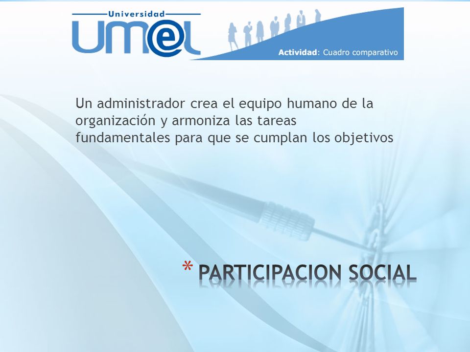 Un administrador crea el equipo humano de la organización y armoniza las tareas fundamentales para que se cumplan los objetivos