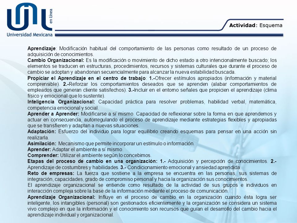 Aprendizaje: Modificación habitual del comportamiento de las personas como resultado de un proceso de adquisición de conocimientos.