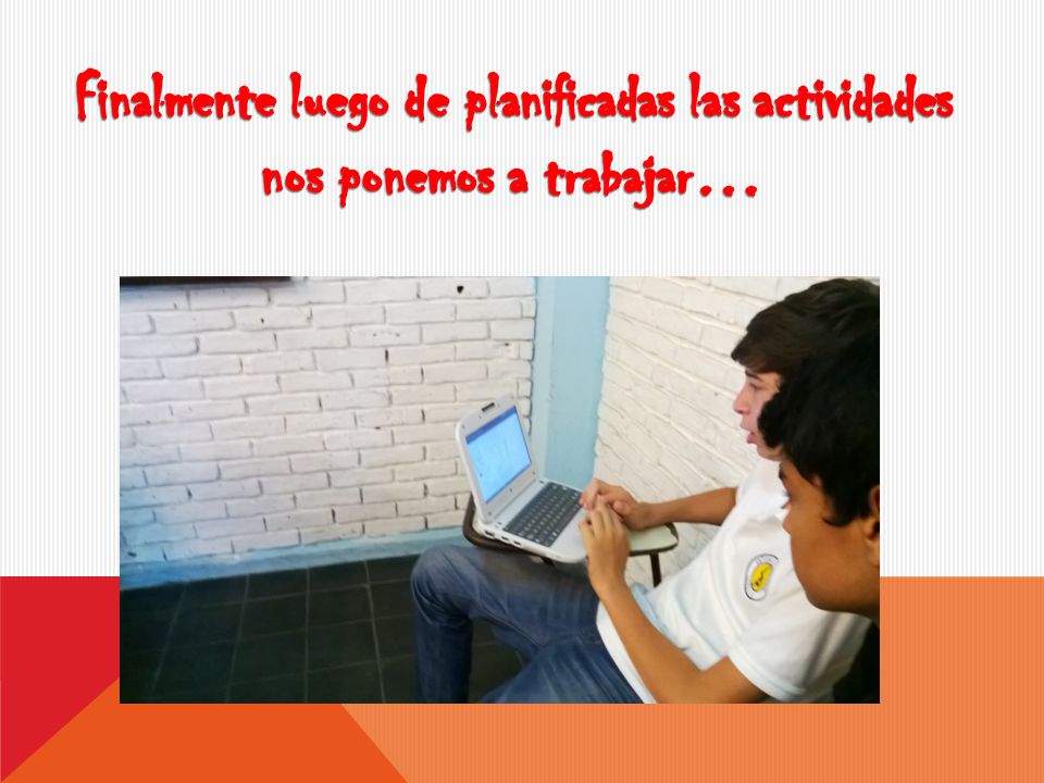 Finalmente luego de planificadas las actividades nos ponemos a trabajar…