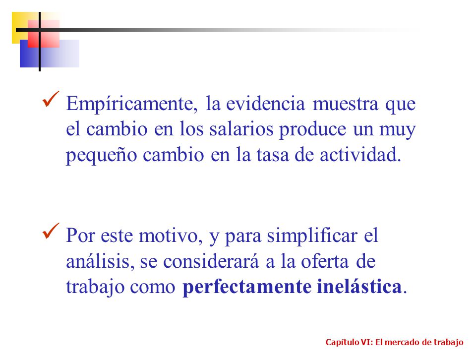 Empíricamente, la evidencia muestra que el cambio en los salarios produce un muy pequeño cambio en la tasa de actividad.