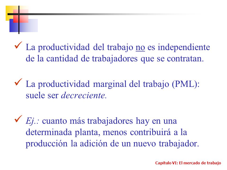 La productividad marginal del trabajo (PML): suele ser decreciente.