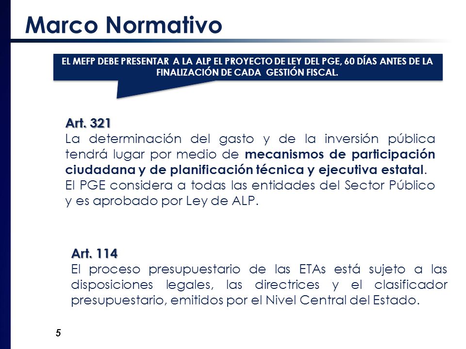 Marco Normativo EL MEFP DEBE PRESENTAR A LA ALP EL PROYECTO DE LEY DEL PGE, 60 DÍAS ANTES DE LA FINALIZACIÓN DE CADA GESTIÓN FISCAL.
