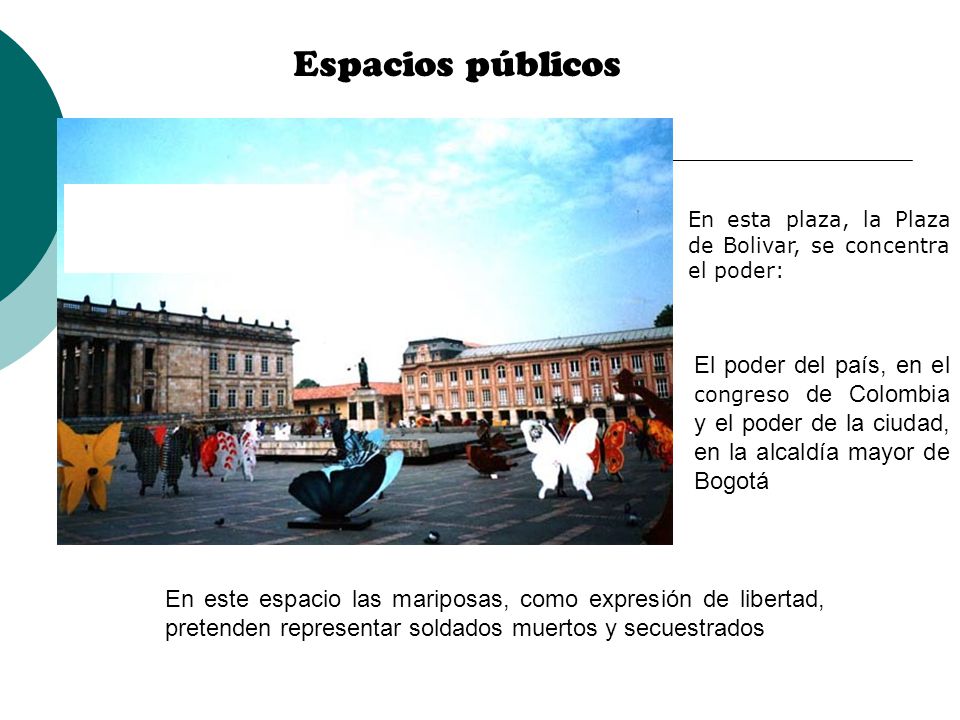 Espacios públicos En esta plaza, la Plaza de Bolivar, se concentra el poder: