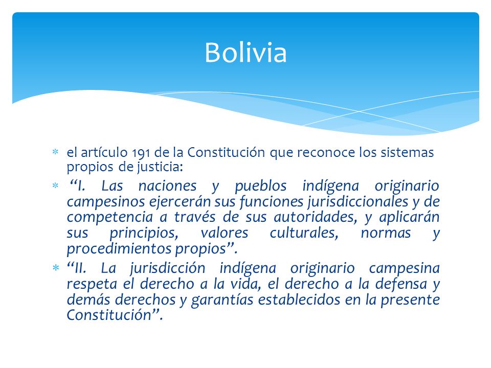 Bolivia el artículo 191 de la Constitución que reconoce los sistemas propios de justicia: