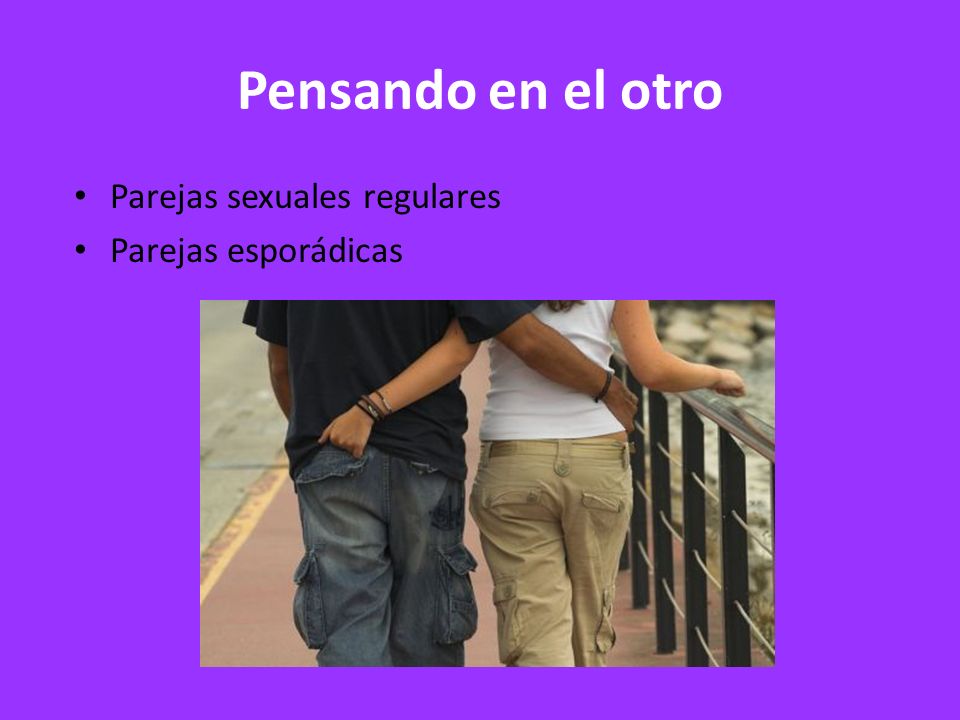 Pensando en el otro Parejas sexuales regulares Parejas esporádicas