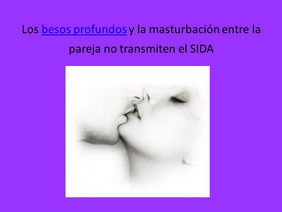 Los besos profundos y la masturbación entre la pareja no transmiten el SIDA
