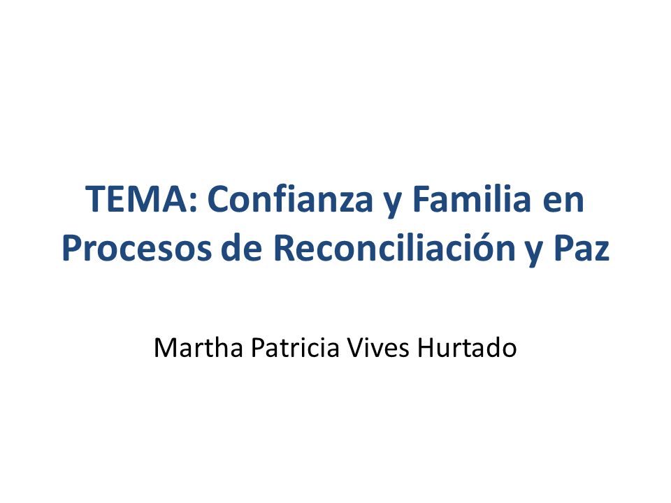 TEMA: Confianza y Familia en Procesos de Reconciliación y Paz