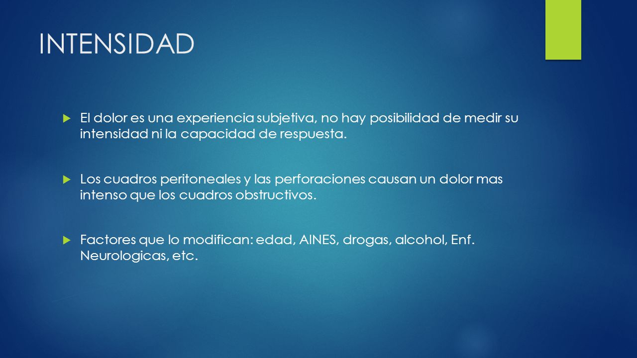 INTENSIDAD El dolor es una experiencia subjetiva, no hay posibilidad de medir su intensidad ni la capacidad de respuesta.