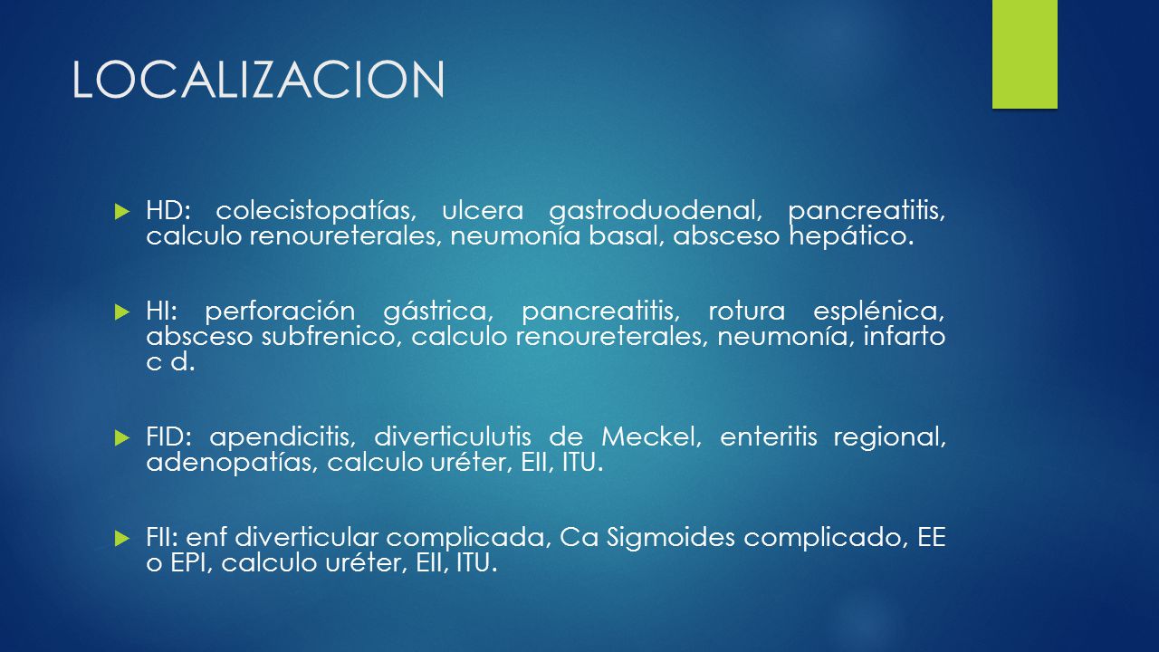 LOCALIZACION HD: colecistopatías, ulcera gastroduodenal, pancreatitis, calculo renoureterales, neumonía basal, absceso hepático.