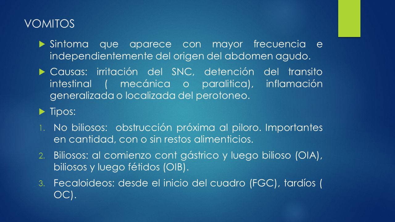 VOMITOS Sintoma que aparece con mayor frecuencia e independientemente del origen del abdomen agudo.