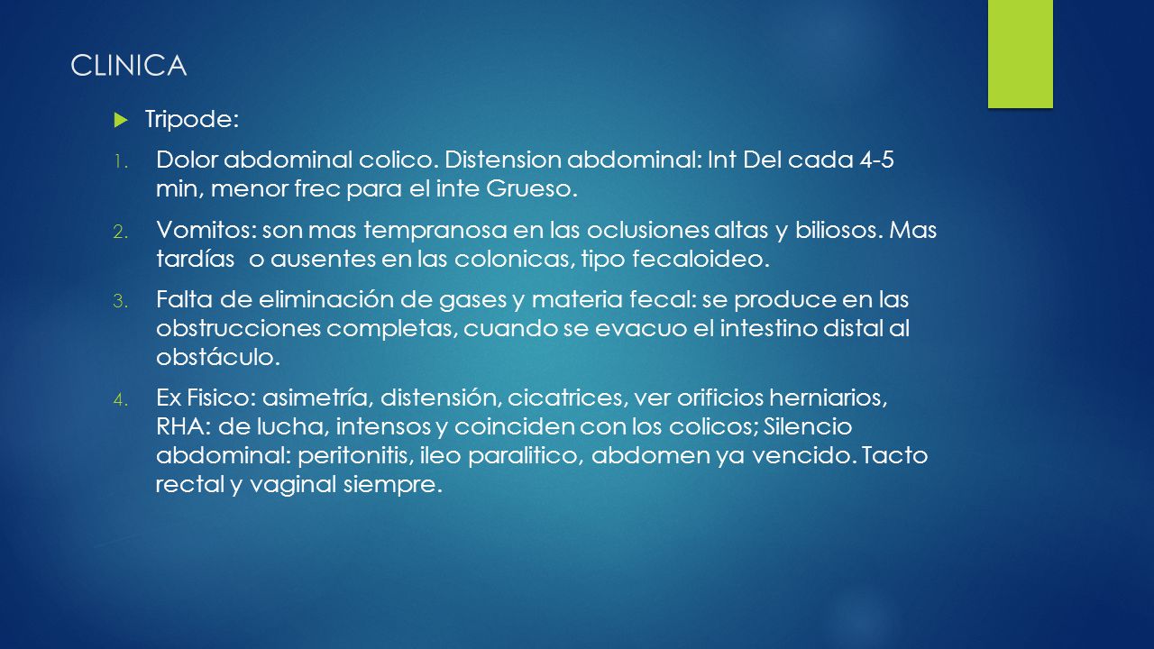 CLINICA Tripode: Dolor abdominal colico. Distension abdominal: Int Del cada 4-5 min, menor frec para el inte Grueso.