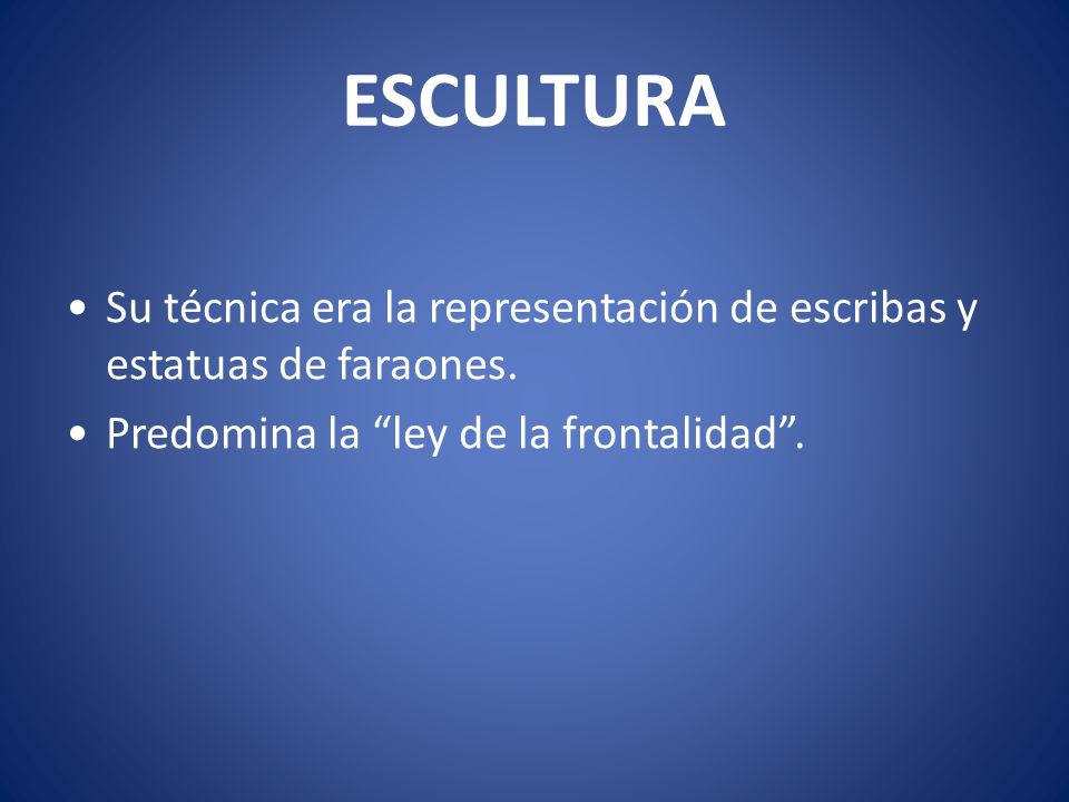 ESCULTURA Su técnica era la representación de escribas y estatuas de faraones.