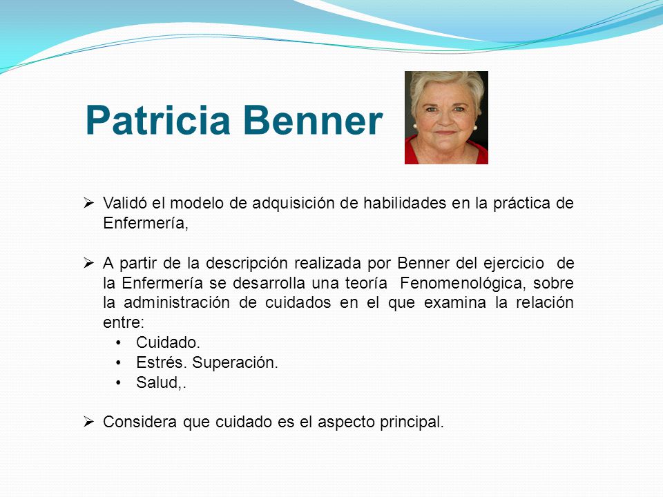 Patricia Benner Validó el modelo de adquisición de habilidades en la práctica de Enfermería,