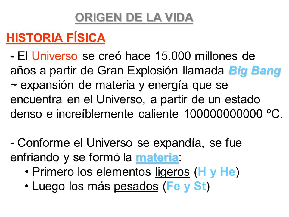 ORIGEN DE LA VIDA HISTORIA FÍSICA. - El Universo se creó hace millones de años a partir de Gran Explosión llamada Big Bang.