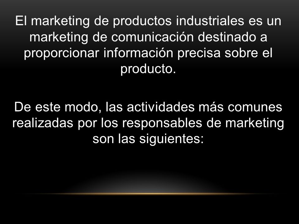 El marketing de productos industriales es un marketing de comunicación destinado a proporcionar información precisa sobre el producto.