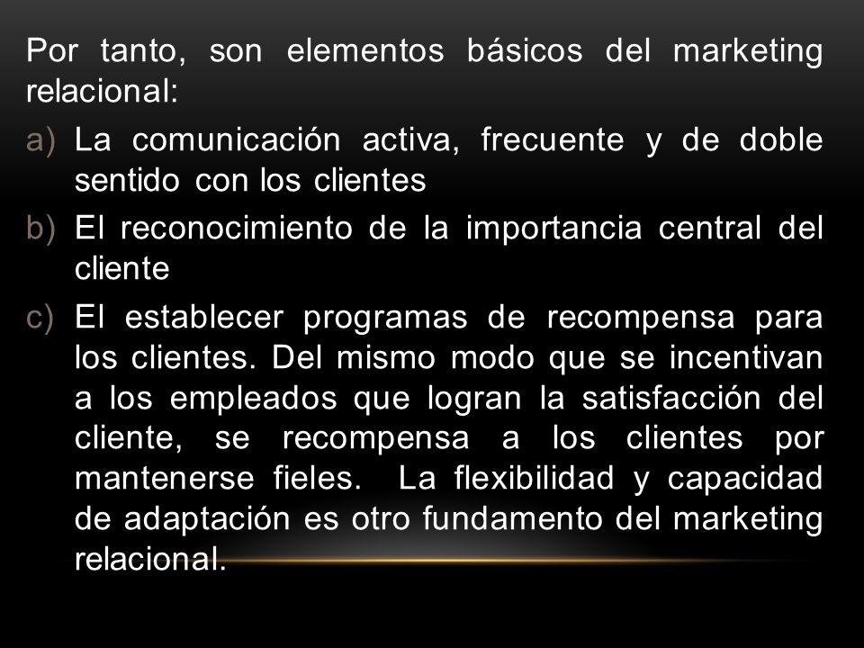 Por tanto, son elementos básicos del marketing relacional: