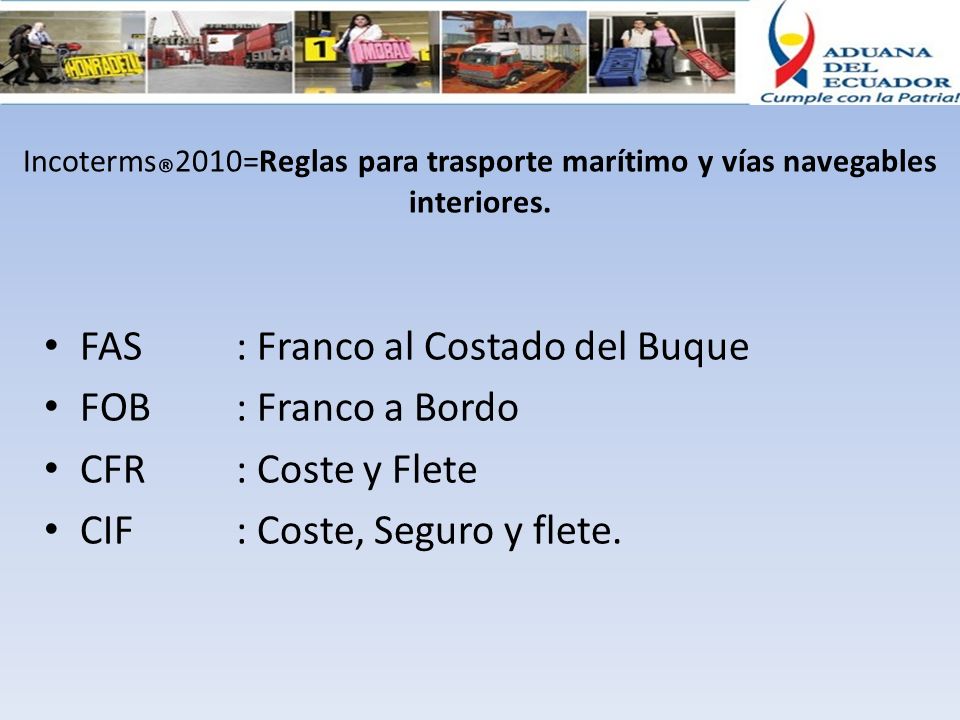 FAS : Franco al Costado del Buque FOB : Franco a Bordo