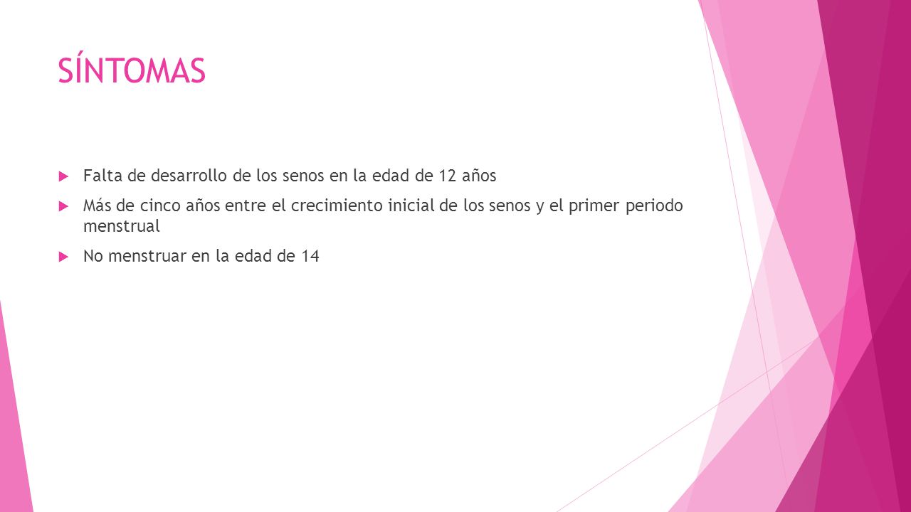 SÍNTOMAS Falta de desarrollo de los senos en la edad de 12 años