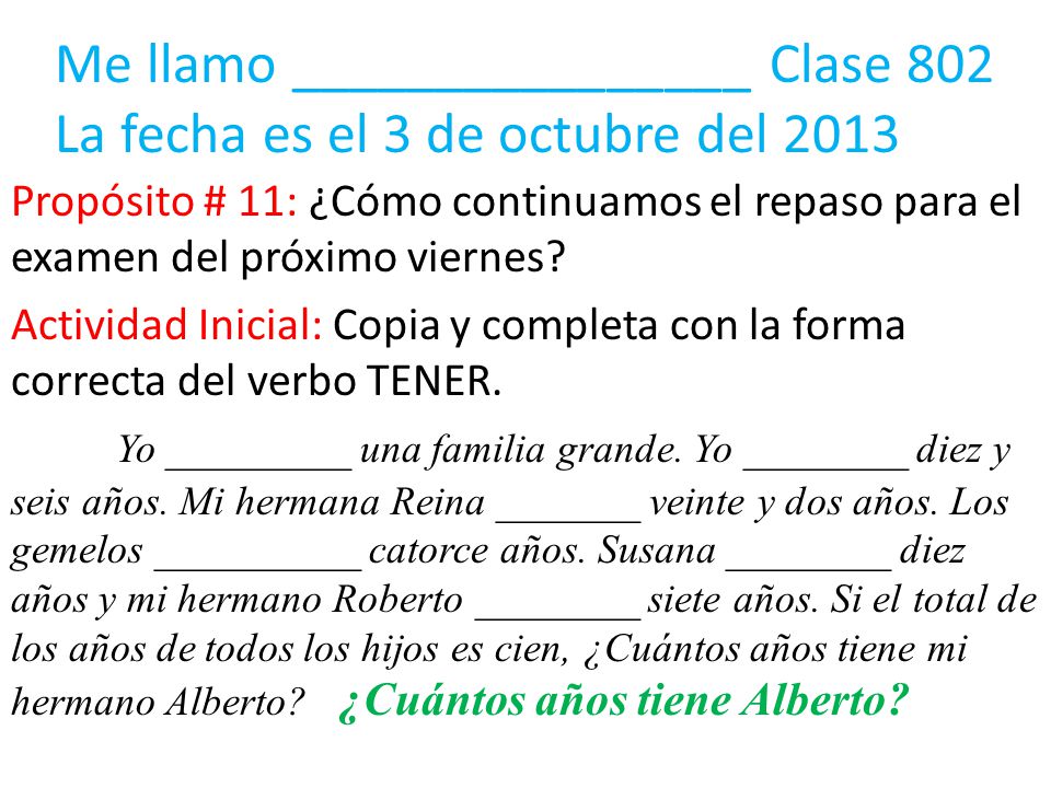 Me llamo ________________ Clase 802 La fecha es el 3 de octubre del 2013