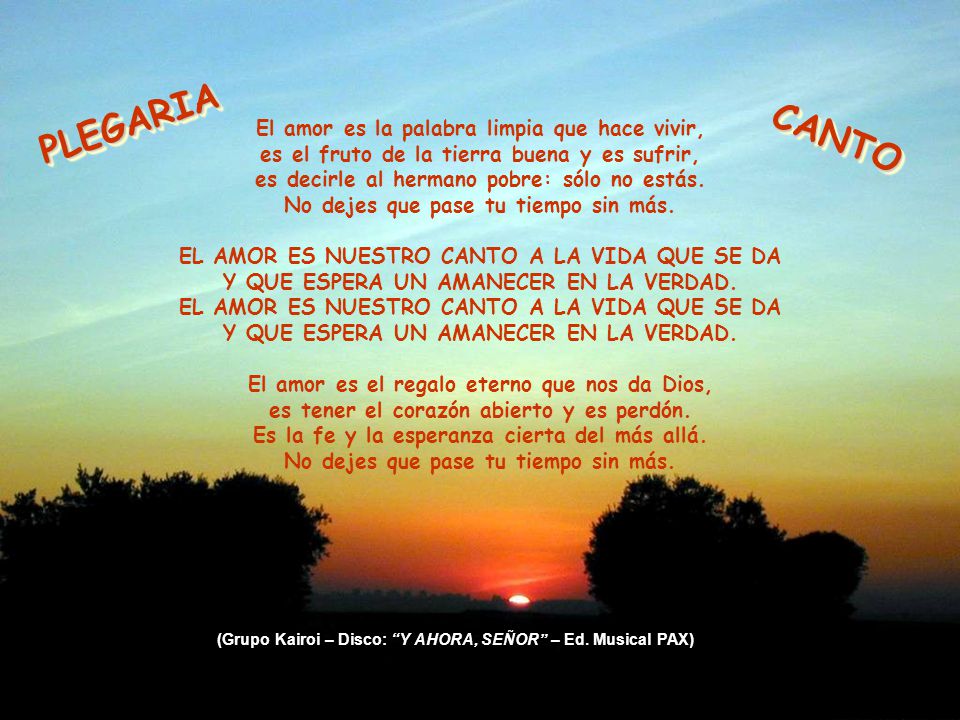 PLEGARIA CANTO El amor es la palabra limpia que hace vivir,