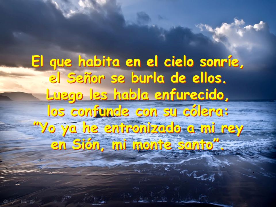 El que habita en el cielo sonríe, el Señor se burla de ellos.