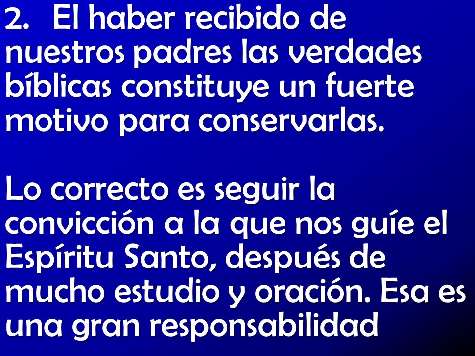 2. El haber recibido de nuestros padres las verdades bíblicas constituye un fuerte motivo para conservarlas.