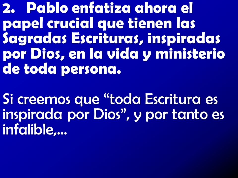 2. Pablo enfatiza ahora el papel crucial que tienen las Sagradas Escrituras, inspiradas por Dios, en la vida y ministerio de toda persona.