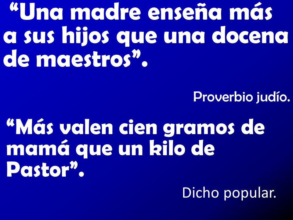 Una madre enseña más a sus hijos que una docena de maestros .
