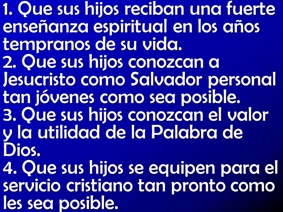 1. Que sus hijos reciban una fuerte enseñanza espiritual en los años tempranos de su vida.