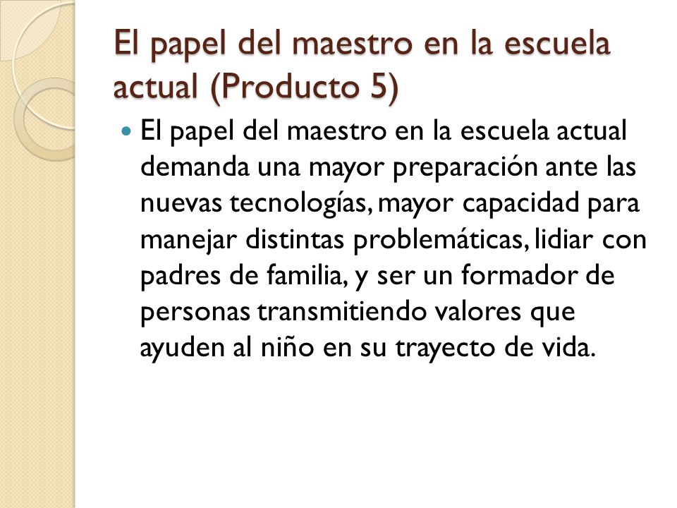El papel del maestro en la escuela actual (Producto 5)